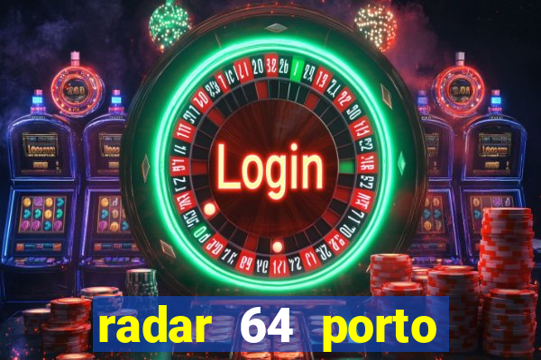 radar 64 porto seguro hoje